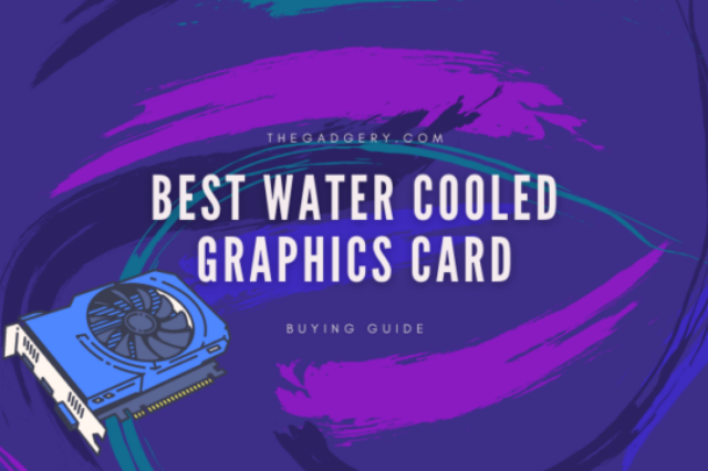 Top 10 Best Water Cooled Graphics Card 2022 – Buying Guide
